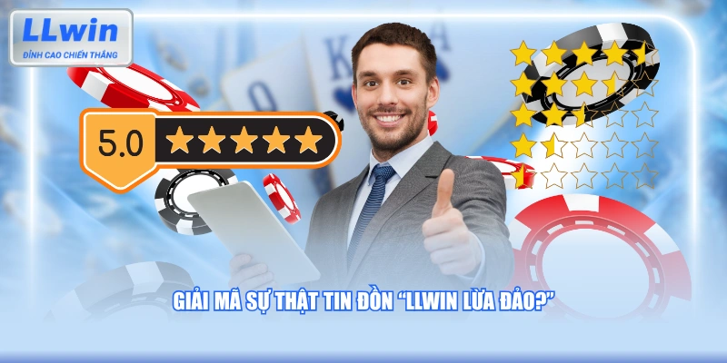 Giải mã sự thật tin đồn “LLWIN lừa đảo?”