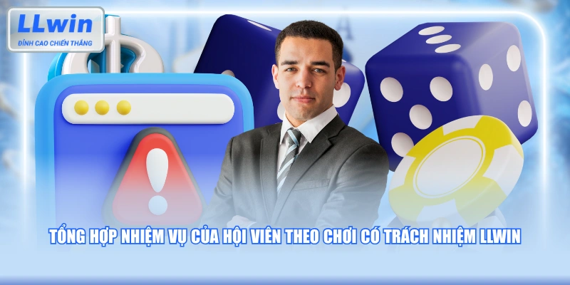 Tổng hợp nhiệm vụ của hội viên theo chơi có trách nhiệm LLWIN